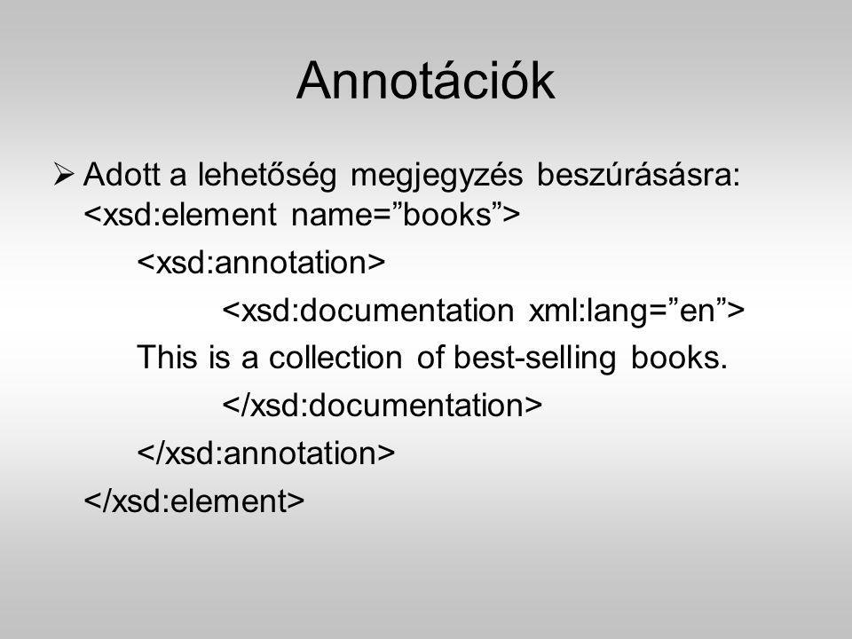 Annotációk Adott a lehetőség megjegyzés beszúrásásra: <xsd:element name= books > <xsd:annotation> <xsd:documentation xml:lang= en >