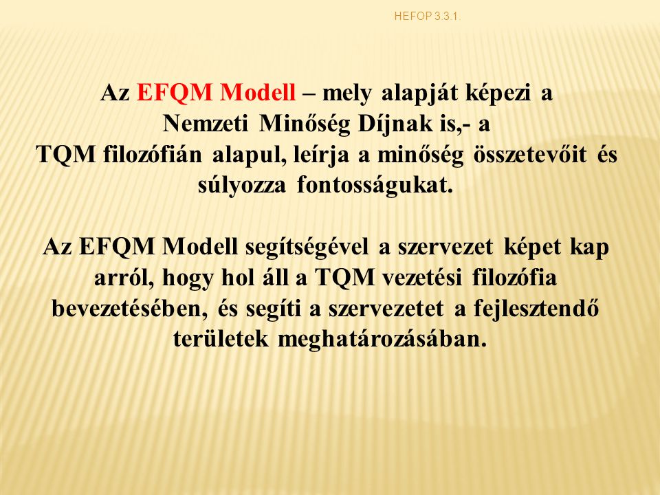 Az EFQM Modell – mely alapját képezi a Nemzeti Minőség Díjnak is,- a