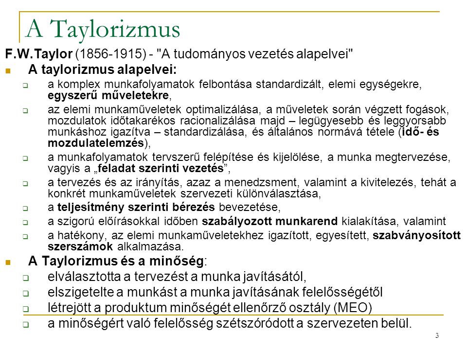 A Taylorizmus F.W.Taylor ( ) - A tudományos vezetés alapelvei A taylorizmus alapelvei: