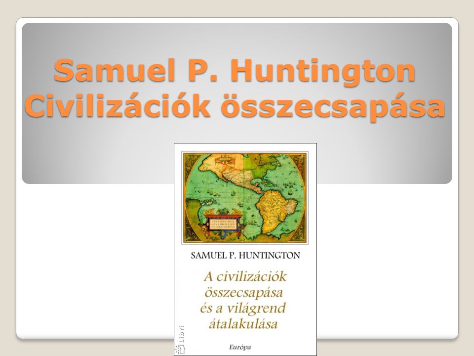 Samuel P. Huntington Civilizációk összecsapása