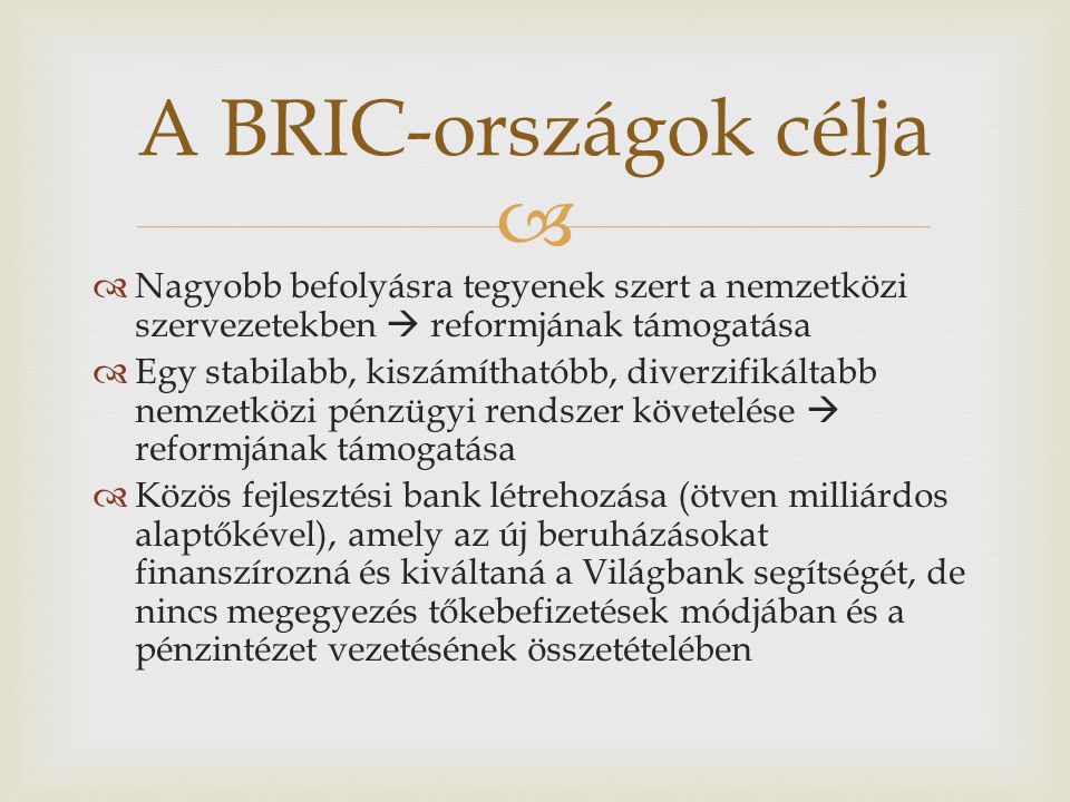 A BRIC-országok célja Nagyobb befolyásra tegyenek szert a nemzetközi szervezetekben  reformjának támogatása.