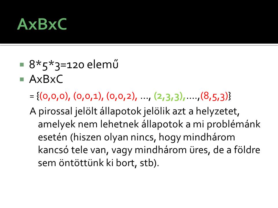 AxBxC 8*5*3=120 elemű. AxBxC. = {(0,0,0), (0,0,1), (0,0,2), …, (2,3,3),….,(8,5,3)}