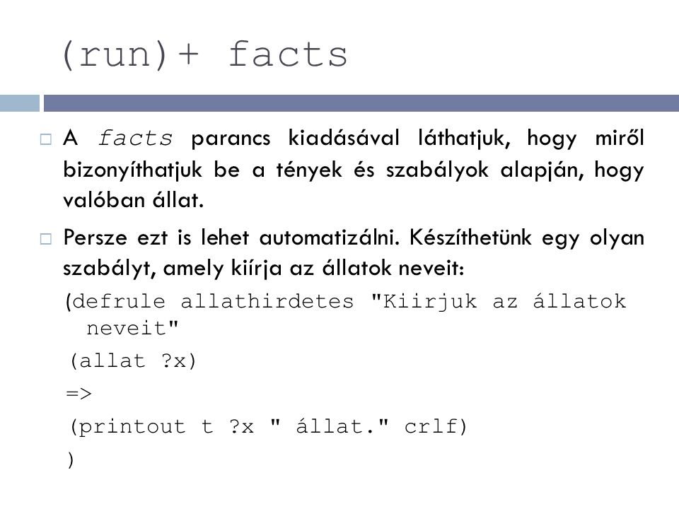 (run)+ facts A facts parancs kiadásával láthatjuk, hogy miről bizonyíthatjuk be a tények és szabályok alapján, hogy valóban állat.