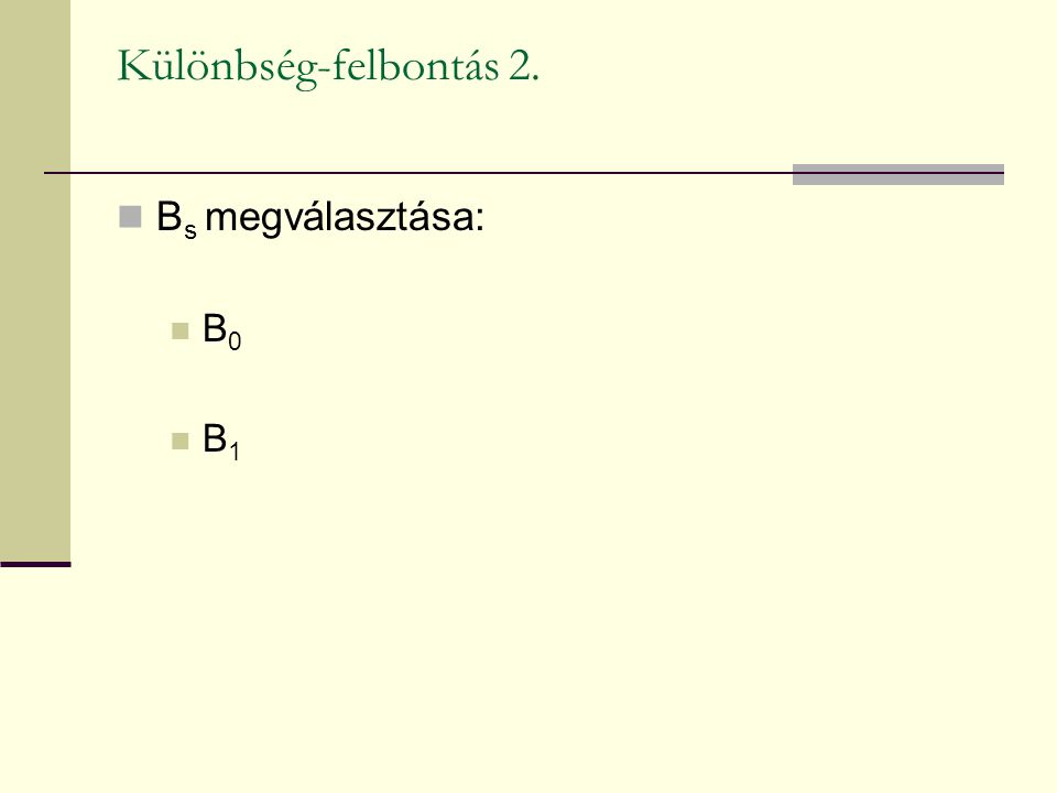 Különbség-felbontás 2. Bs megválasztása: B0 B1