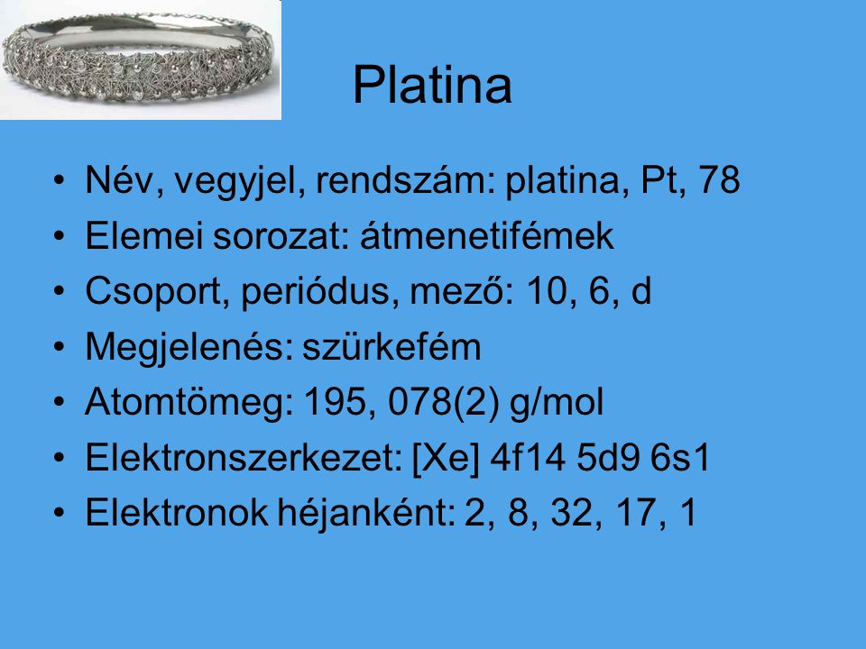 Platina Név, vegyjel, rendszám: platina, Pt, 78