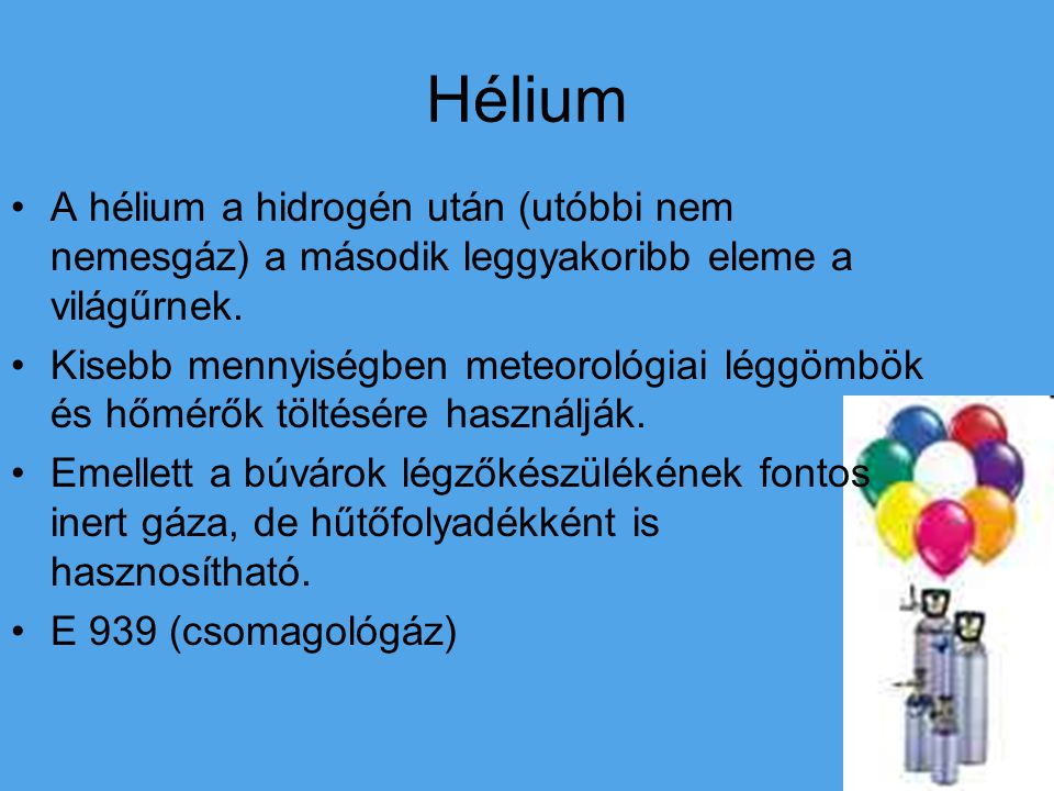 Hélium A hélium a hidrogén után (utóbbi nem nemesgáz) a második leggyakoribb eleme a világűrnek.