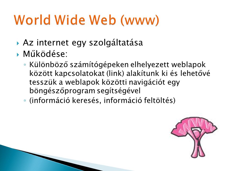 World Wide Web (www) Az internet egy szolgáltatása Működése: