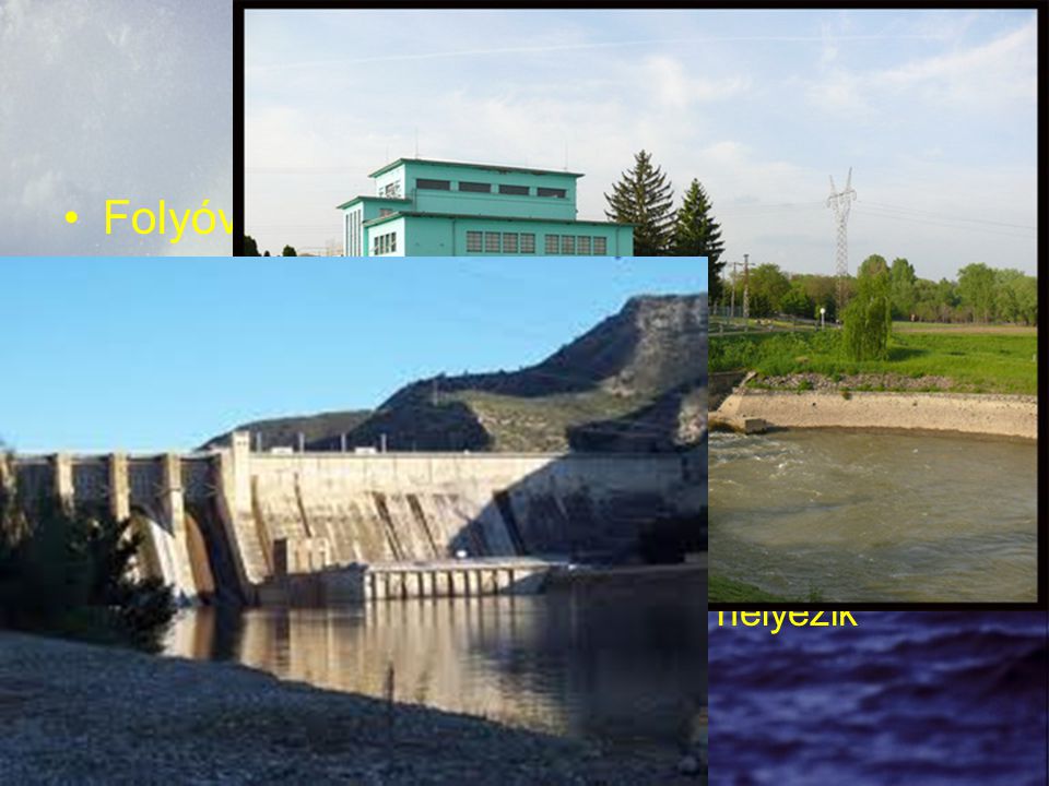 Vízerőművek Folyóvízes erőmű Tározós erőmű vagy csúcserőmű