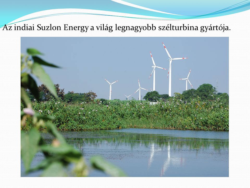 Az indiai Suzlon Energy a világ legnagyobb szélturbina gyártója.