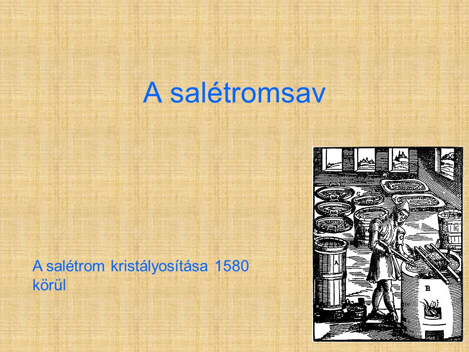 A salétromsav A salétrom kristályosítása 1580 körül