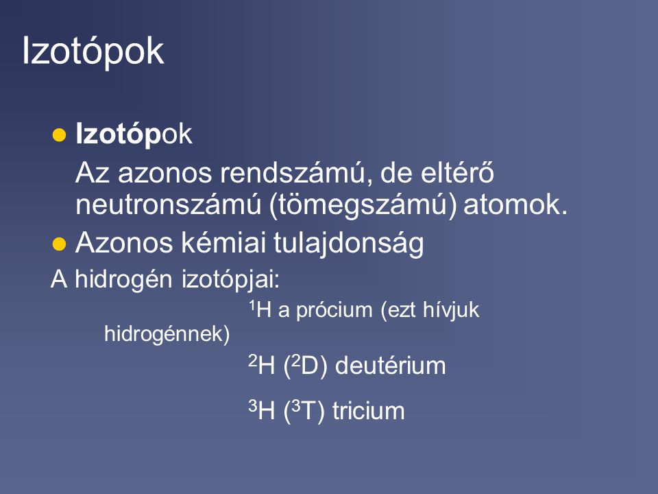 Izotópok Izotópok. Az azonos rendszámú, de eltérő neutronszámú (tömegszámú) atomok. Azonos kémiai tulajdonság.