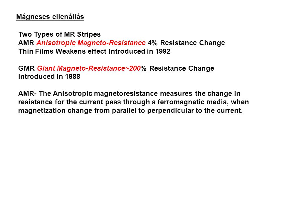 Mágneses ellenállás Two Types of MR Stripes. AMR Anisotropic Magneto-Resistance 4% Resistance Change.