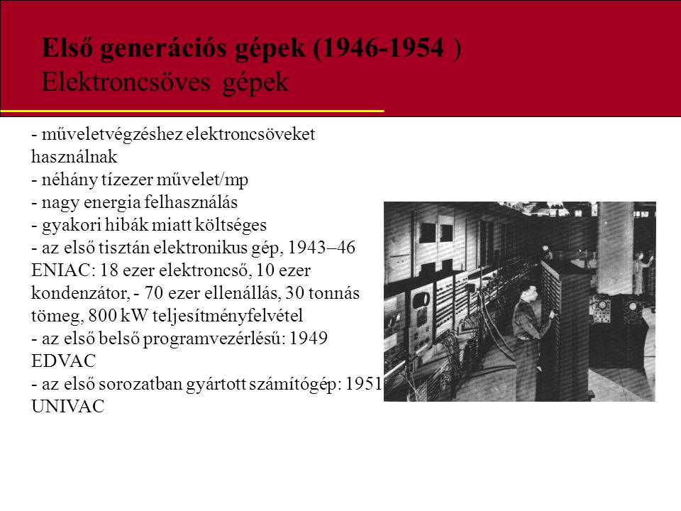 Első generációs gépek ( ) Elektroncsöves gépek