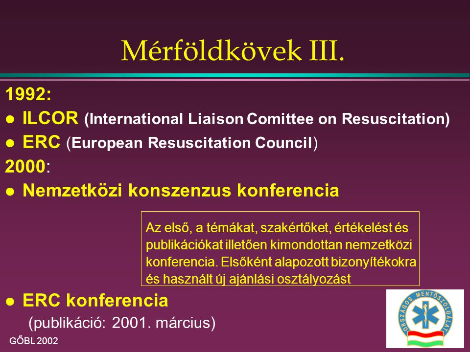Mérföldkövek III. 1992: ILCOR (International Liaison Comittee on Resuscitation) ERC (European Resuscitation Council)