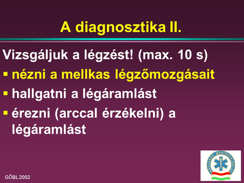 A diagnosztika II. Vizsgáljuk a légzést! (max. 10 s)