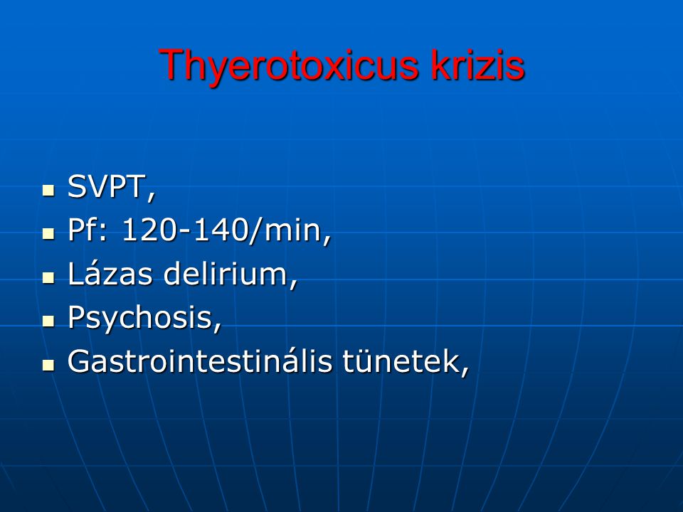 Thyerotoxicus krizis SVPT, Pf: /min, Lázas delirium, Psychosis,