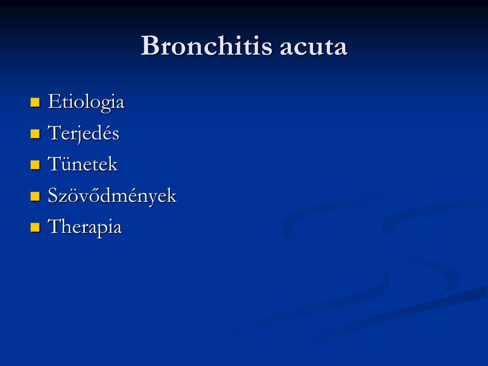 Bronchitis acuta Etiologia Terjedés Tünetek Szövődmények Therapia