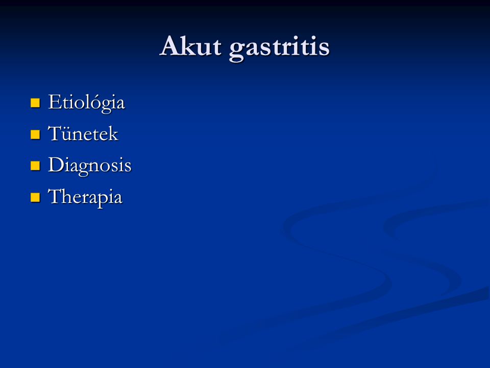 Akut gastritis Etiológia Tünetek Diagnosis Therapia