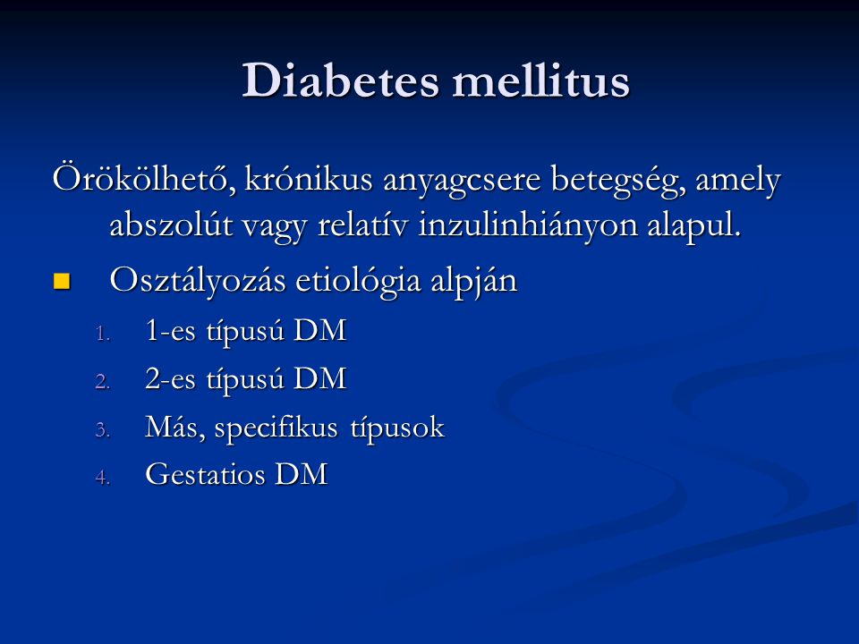 Diabetes mellitus Örökölhető, krónikus anyagcsere betegség, amely abszolút vagy relatív inzulinhiányon alapul.