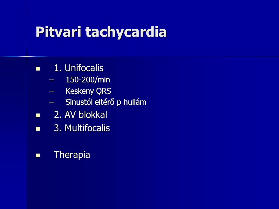 Pitvari tachycardia 1. Unifocalis 2. AV blokkal 3. Multifocalis