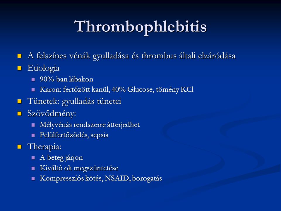 Thrombophlebitis A felszínes vénák gyulladása és thrombus általi elzáródása. Etiologia. 90%-ban lábakon.