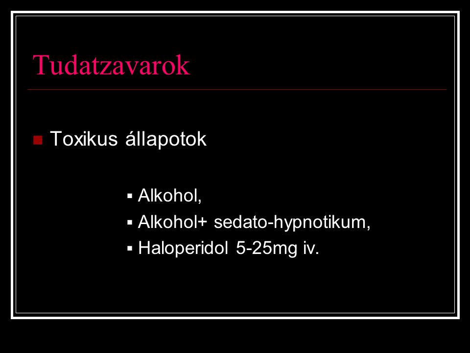 Tudatzavarok Toxikus állapotok Alkohol, Alkohol+ sedato-hypnotikum,