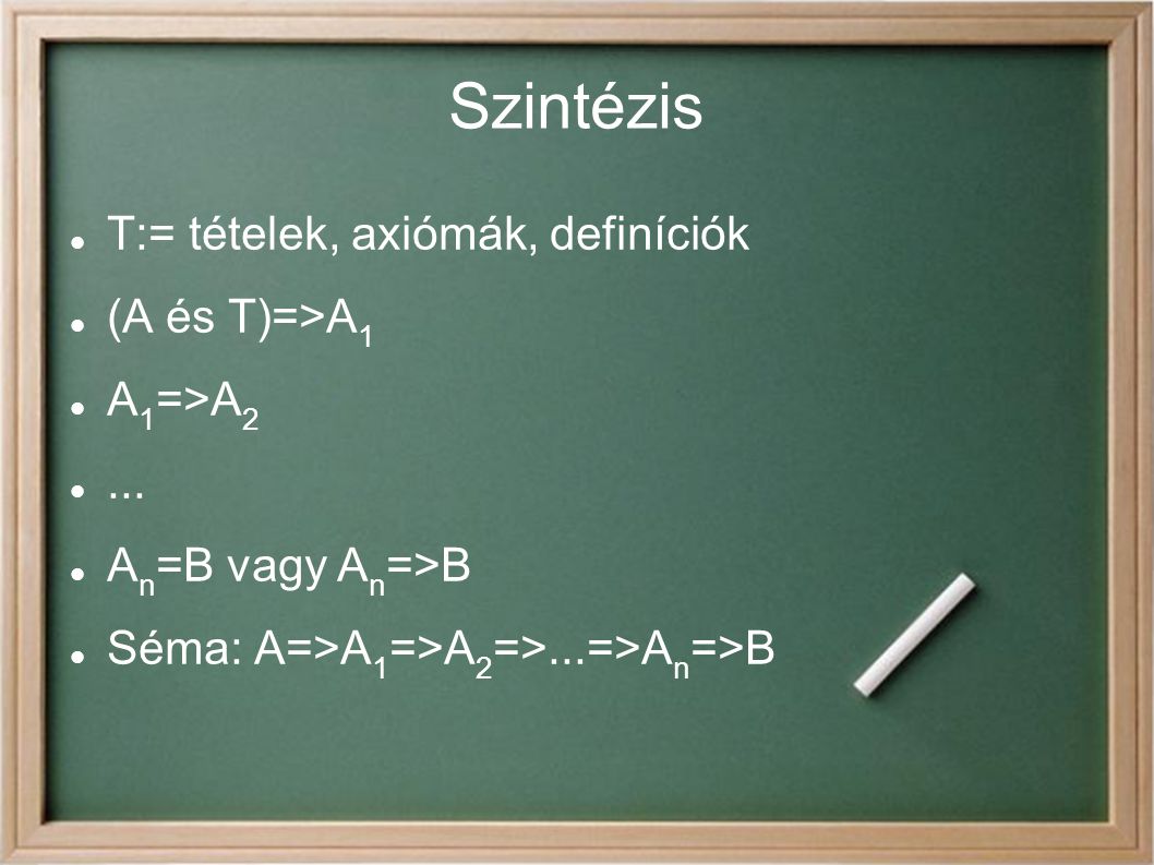 Szintézis T:= tételek, axiómák, definíciók (A és T)=>A1 A1=>A2