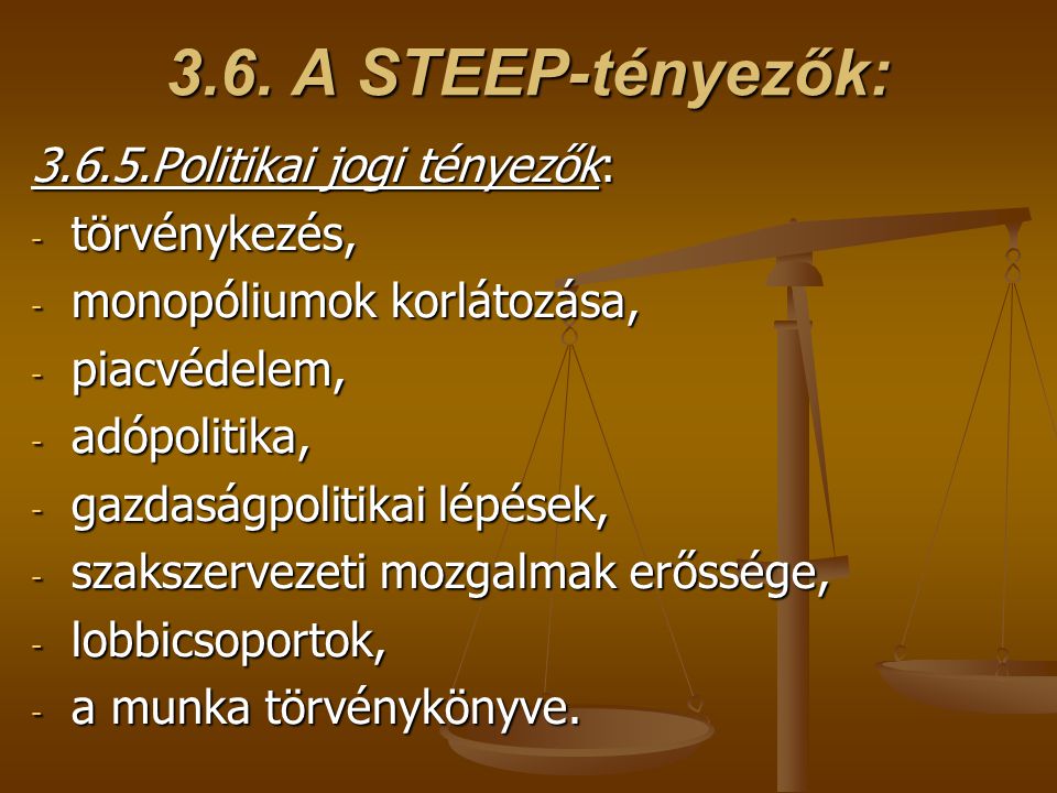 3.6. A STEEP-tényezők: Politikai jogi tényezők: törvénykezés,