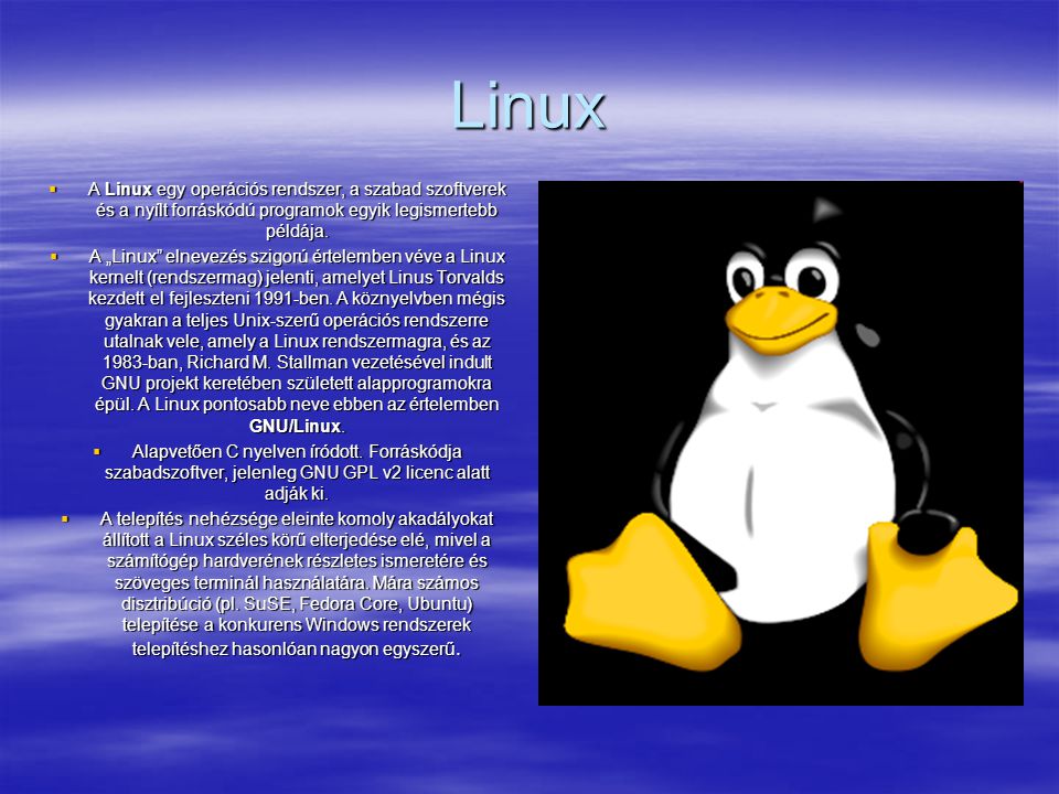 Linux A Linux egy operációs rendszer, a szabad szoftverek és a nyílt forráskódú programok egyik legismertebb példája.