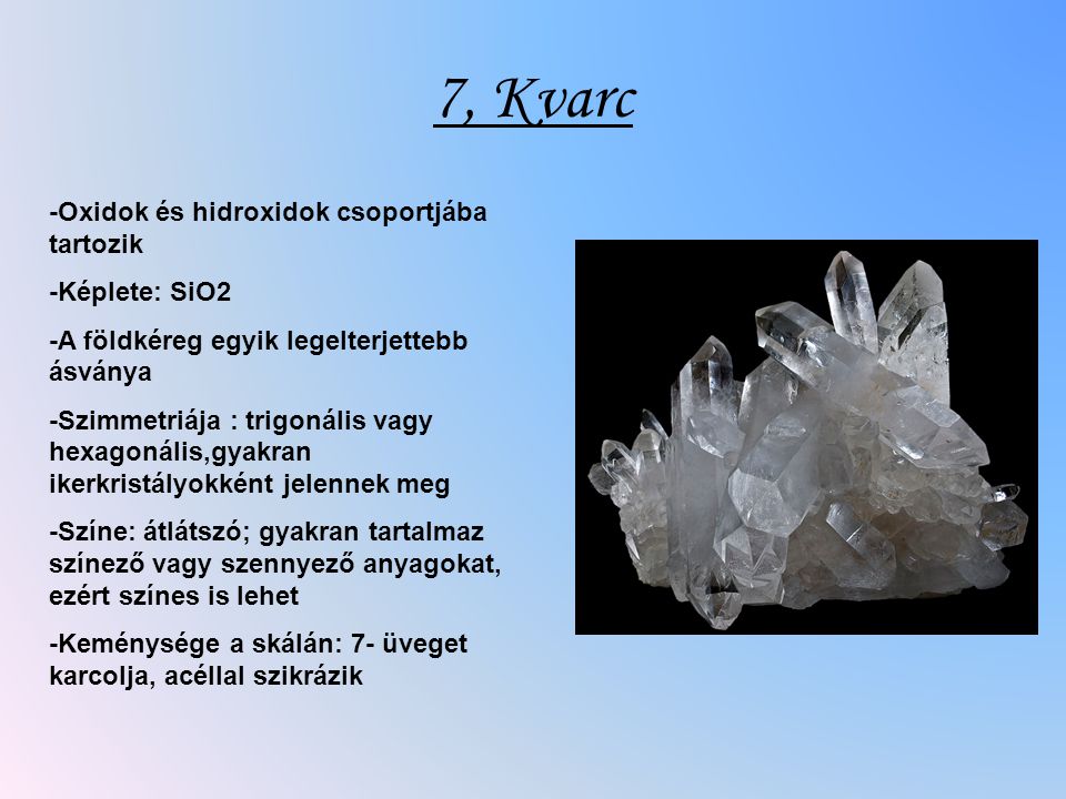 7, Kvarc -Oxidok és hidroxidok csoportjába tartozik -Képlete: SiO2