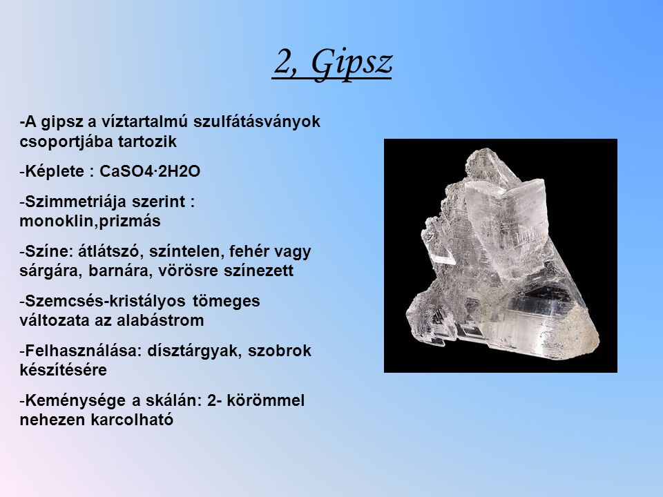 2, Gipsz -A gipsz a víztartalmú szulfátásványok csoportjába tartozik