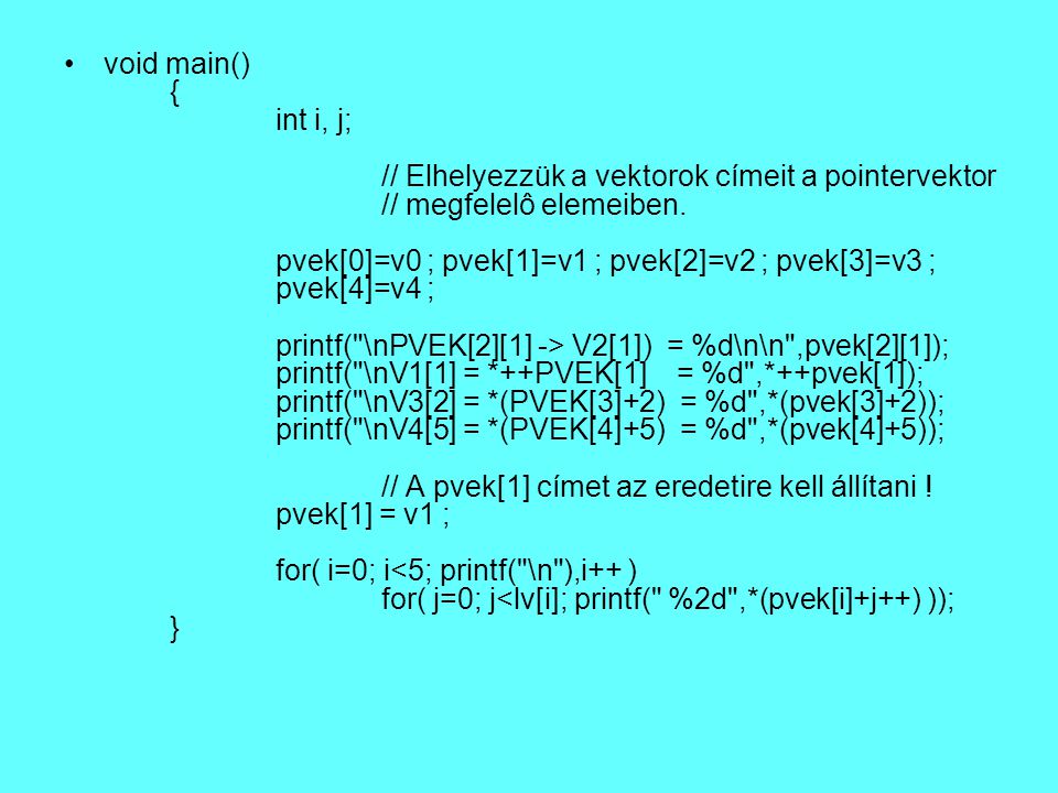 void main() { int i, j; // Elhelyezzük a vektorok címeit a pointervektor // megfelelô elemeiben.