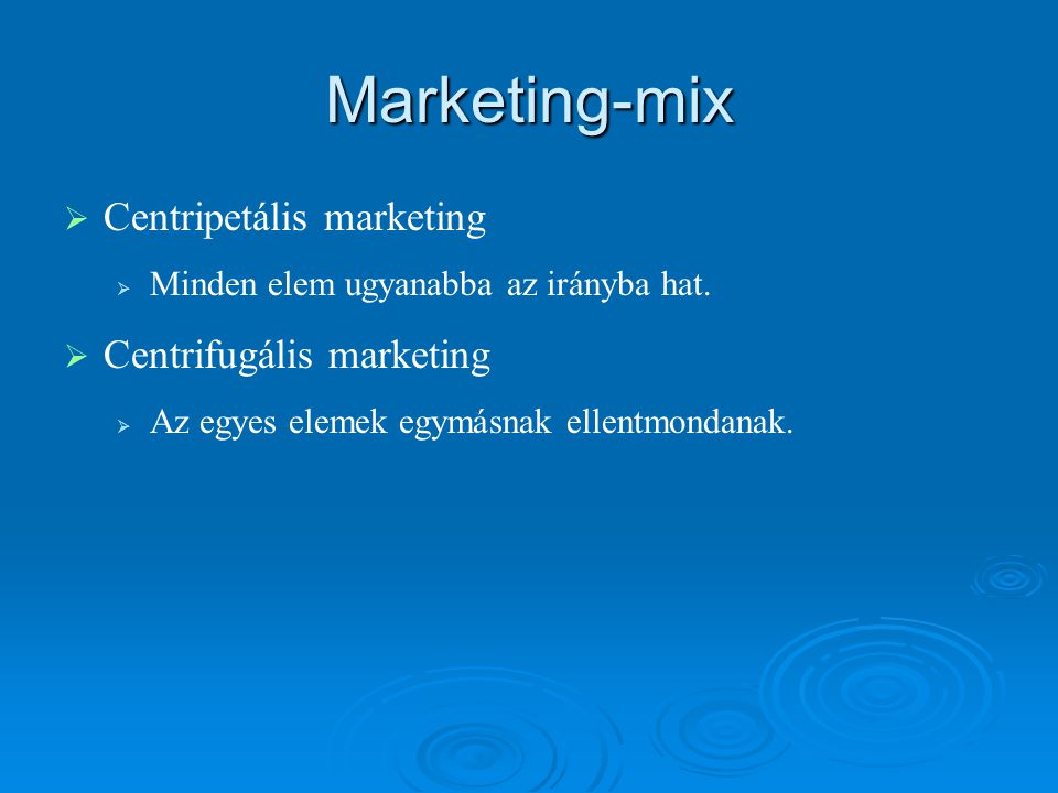 Marketing-mix Centripetális marketing Centrifugális marketing