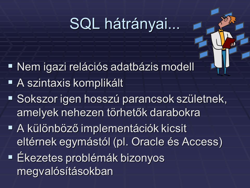 SQL hátrányai... Nem igazi relációs adatbázis modell