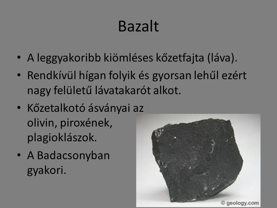 Bazalt A leggyakoribb kiömléses kőzetfajta (láva).