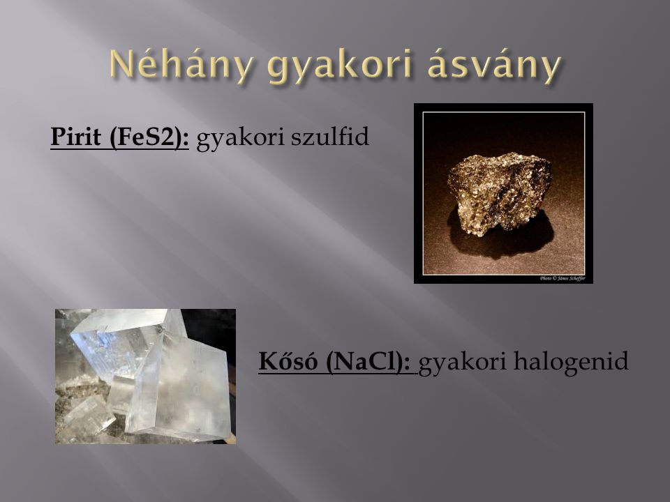 Néhány gyakori ásvány Pirit (FeS2): gyakori szulfid