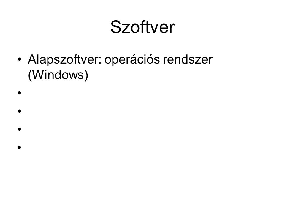 Szoftver Alapszoftver: operációs rendszer (Windows)