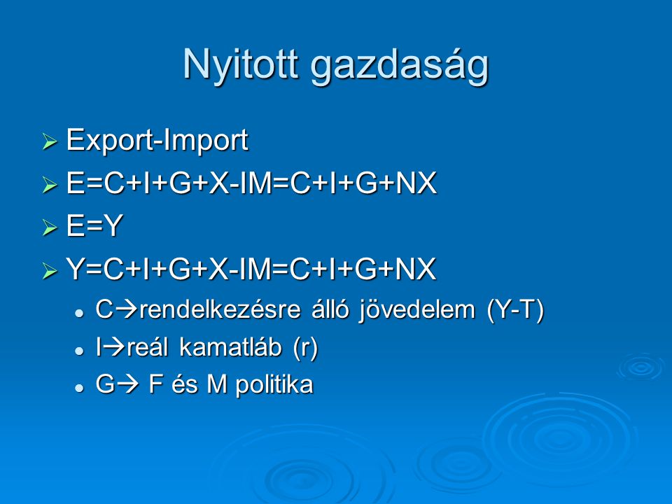 Nyitott gazdaság Export-Import E=C+I+G+X-IM=C+I+G+NX E=Y