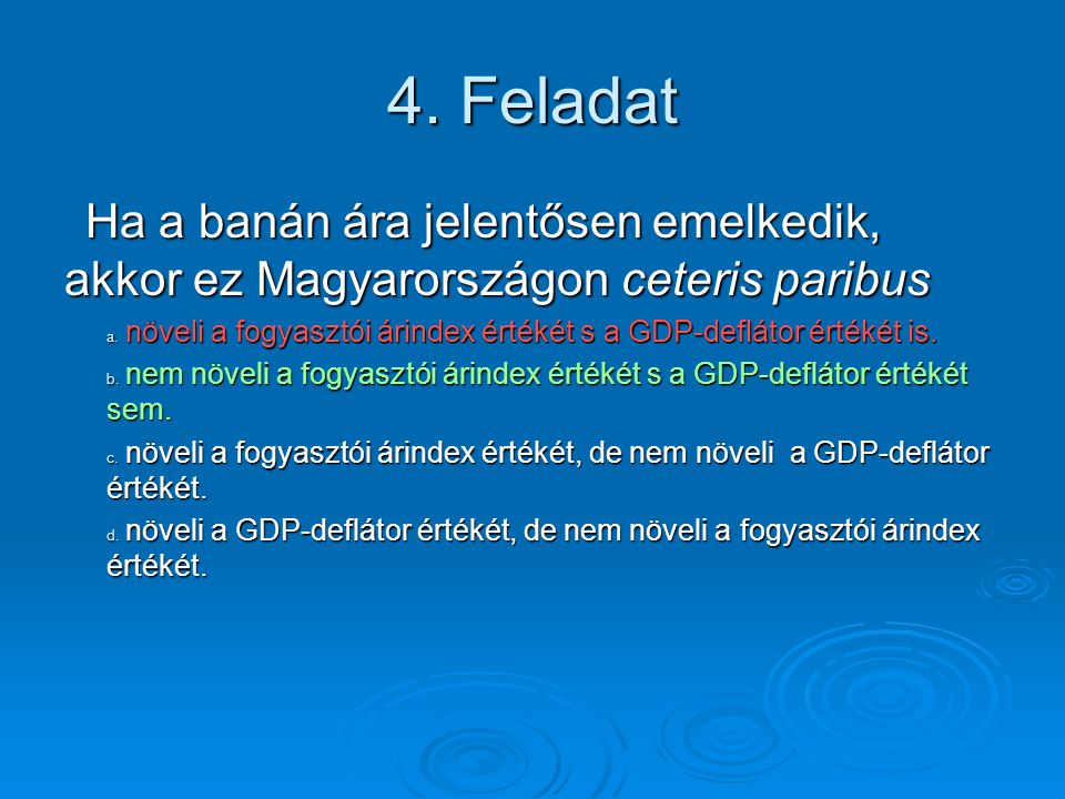 4. Feladat Ha a banán ára jelentősen emelkedik, akkor ez Magyarországon ceteris paribus.