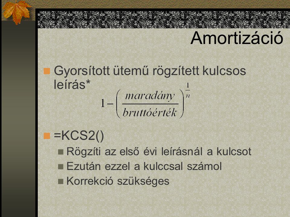 Amortizáció Gyorsított ütemű rögzített kulcsos leírás* =KCS2()