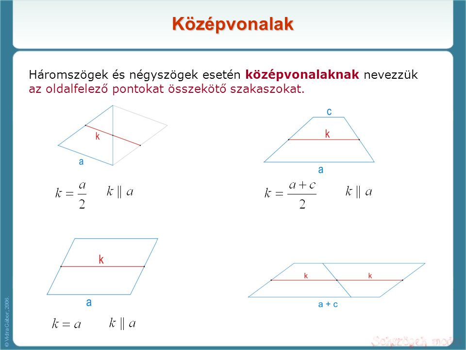 Középvonalak Háromszögek és négyszögek esetén középvonalaknak nevezzük