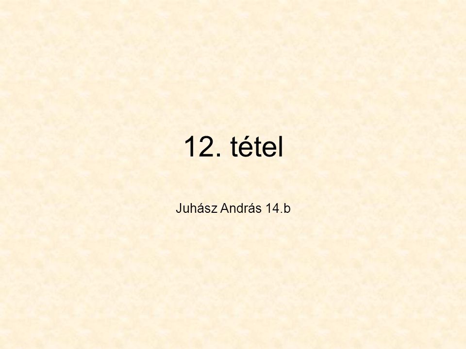 12. tétel Juhász András 14.b