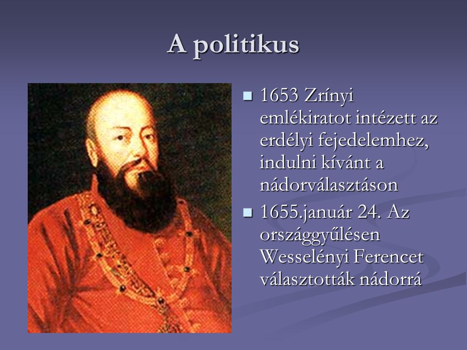 A politikus 1653 Zrínyi emlékiratot intézett az erdélyi fejedelemhez, indulni kívánt a nádorválasztáson.