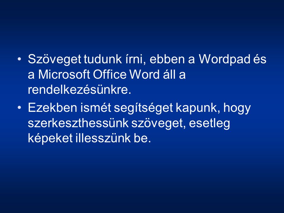 Szöveget tudunk írni, ebben a Wordpad és a Microsoft Office Word áll a rendelkezésünkre.
