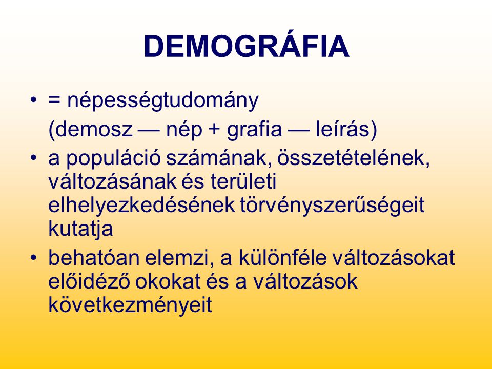 DEMOGRÁFIA = népességtudomány (demosz — nép + grafia — leírás)