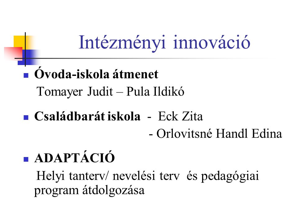 Intézményi innováció Óvoda-iskola átmenet Tomayer Judit – Pula Ildikó