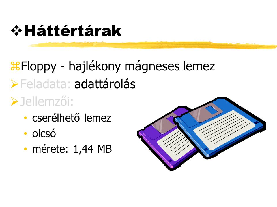Háttértárak Floppy - hajlékony mágneses lemez Feladata: adattárolás