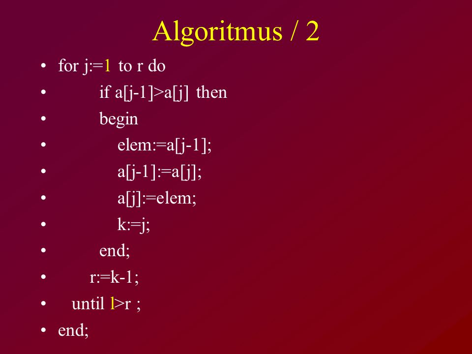 Algoritmus / 2 for j:=1 to r do if a[j-1]>a[j] then begin