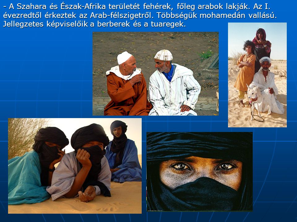- A Szahara és Észak-Afrika területét fehérek, főleg arabok lakják