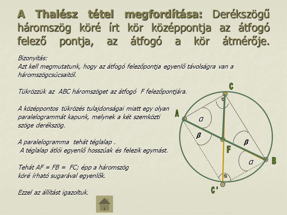 A Thalész tétel megfordítása: Derékszögű háromszög köré írt kör középpontja az átfogó felező pontja, az átfogó a kör átmérője.